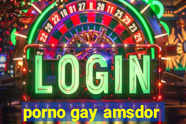 porno gay amsdor